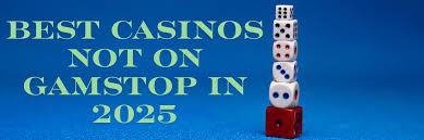 Exploring Casinos Not on Gamstop UK Your Guide to Alternative Gambling Options
